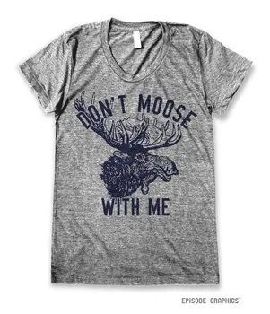 Americká pop Humor Dont Moose So Mnou Vytlačené Letné Krátke Bavlnené tričko Unisex O Krk Bežné Harajuku T shirt Ženy Top