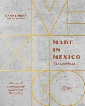 Vyrobené v Mexiku: Kuchárka: Klasické a Moderné Recepty z Mexico City