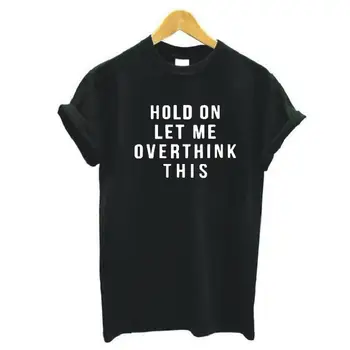 Harajuku Tričko Podržte na Dovoľte Mi Overthink Tento List Print T Shirt Ženy Topy Krátky Rukáv Bežné Plus Veľkosť Zábavné Tee Tričko Femme