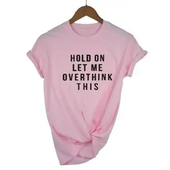 Harajuku Tričko Podržte na Dovoľte Mi Overthink Tento List Print T Shirt Ženy Topy Krátky Rukáv Bežné Plus Veľkosť Zábavné Tee Tričko Femme
