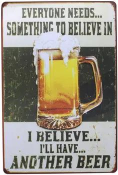 Každý Potrebuje Niečo Veriť v Verím, že budem Mať Ďalšie Pivo Retro Kovov Cín Prihlásiť Doska Plagát na Stenu Dekor